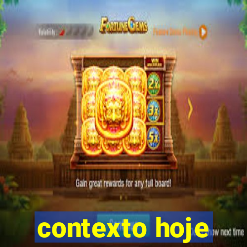 contexto hoje